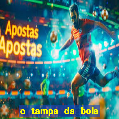 o tampa da bola ao vivo hoje